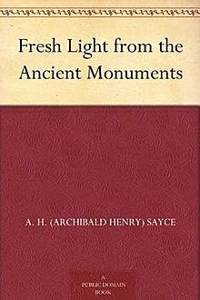 Fresh Light from the Ancient Monuments, Archibald Henry Sayce