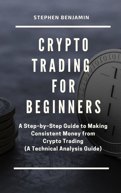 Crypto Trading For Beginners, Stephen Benjamin