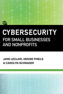 Cybersecurity for Small Businesses and Nonprofits, Jane LeClair, Denise Pheils, Carolyn Schrader