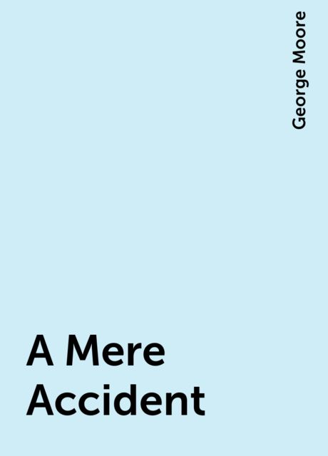 A Mere Accident, George Moore