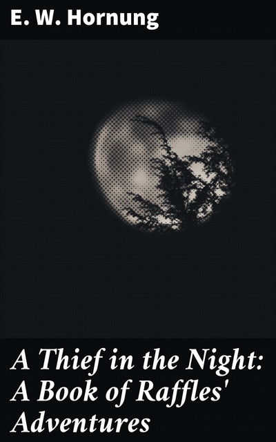 A Thief In The Night, E.W.Hornung