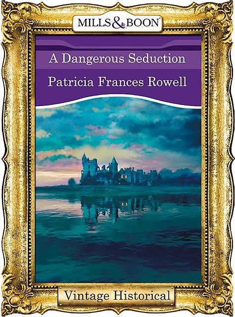 A Dangerous Seduction, Patricia Frances Rowell