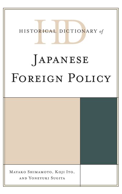 Historical Dictionary of Japanese Foreign Policy, Koji Ito, Mayako Shimamoto, Yoneyuki Sugita