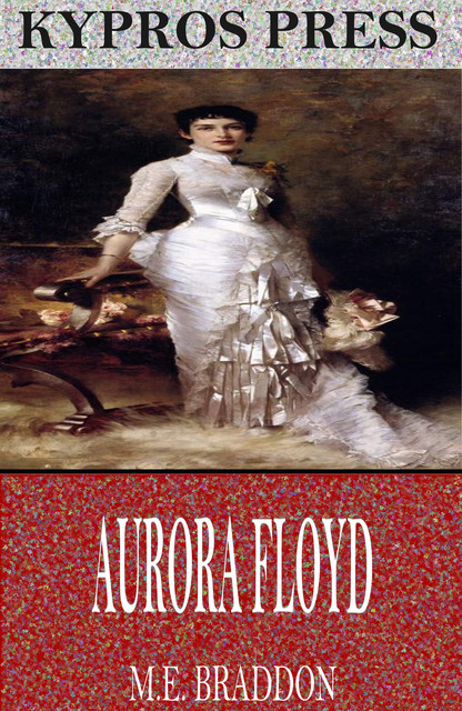 Aurora Floyd, M.E.Braddon