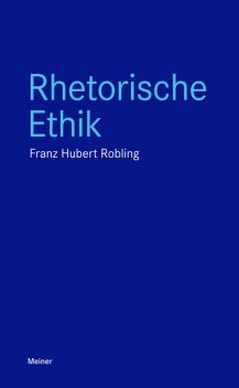 Rhetorische Ethik, Franz-Hubert Robling