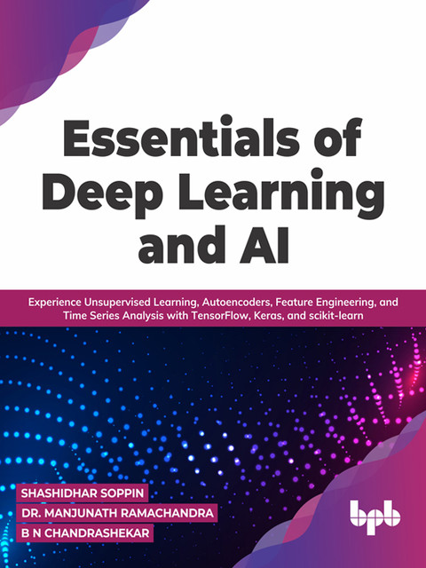 Essentials of Deep Learning and AI, B.N. Chandrashekar, Manjunath Ramachandra, Shashidhar Soppin
