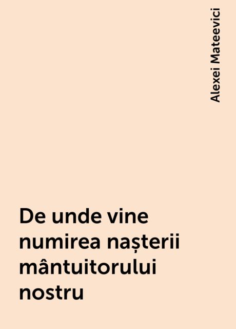 De unde vine numirea nașterii mântuitorului nostru, Alexei Mateevici