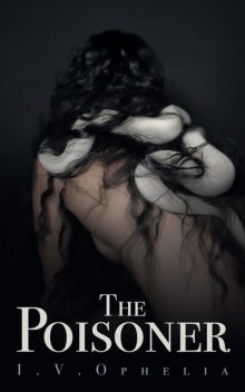The Poisoner: (The Poisoner Series Book #1), I.V. Ophelia