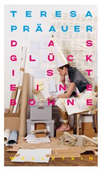 Das Glück ist eine Bohne, Teresa Präauer