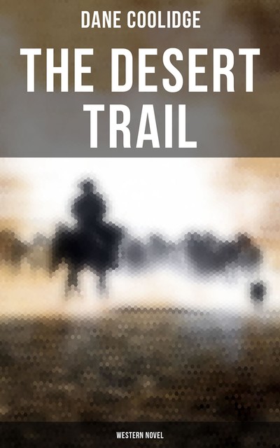 The Desert Trail (Western Novel), Dane Coolidge