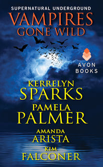 Vampires Gone Wild (Supernatural Underground), Kerrelyn Sparks, Pamela Palmer, Amanda Arista, Kim Falconer