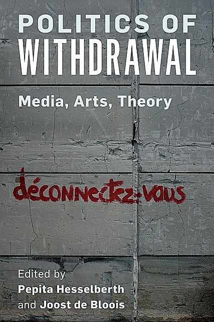 Politics of Withdrawal, Joost de Bloois, Pepita Hesselberth