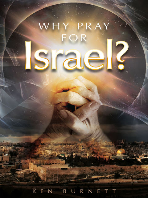 Why Pray for Israel?, Ken Burnett