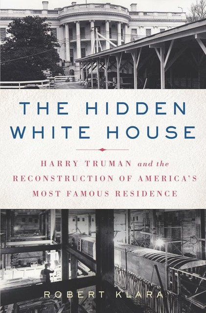 The Hidden White House, Robert Klara