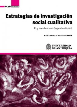 Estrategias de investigación social cualitativa, María Eumelia Galeano Marín