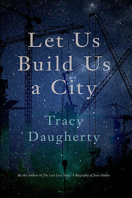 Let Us Build Us a City, Tracy Daugherty