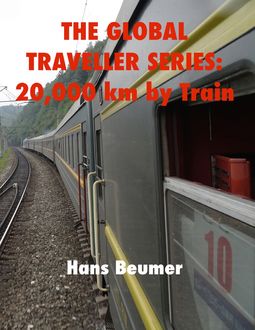 The Global Traveller Series: 20,000 km by Train, Hans Beumer