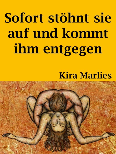 Sofort stöhnt sie auf und kommt ihm entgegen, Kira Marlies