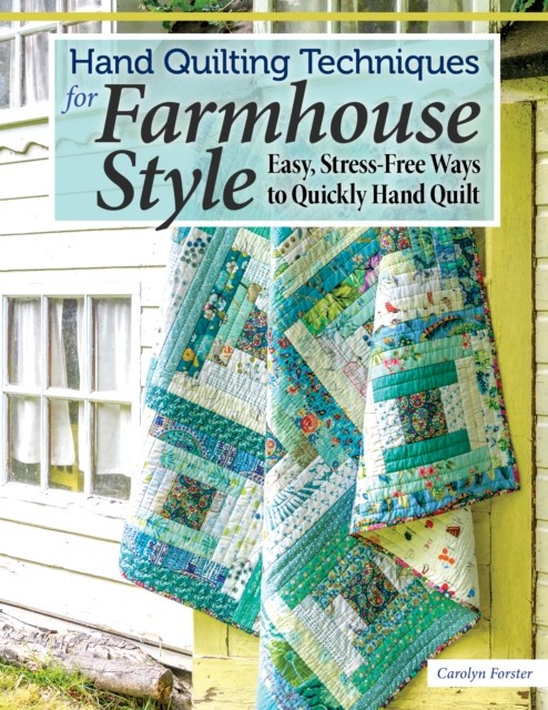 Hand Quilting Techniques for Farmhouse Style, Carolyn Forster