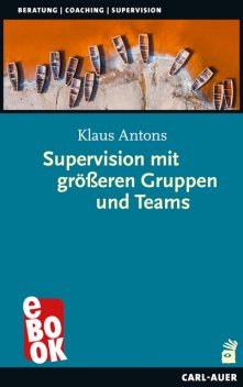 Supervision mit größeren Gruppen und Teams, Klaus Antons