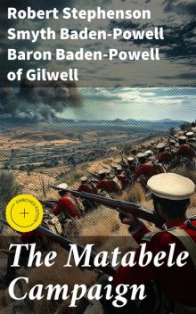 The Matabele Campaign, Robert Stephenson Smyth Baden-Powell Baron Baden-Powell of Gilwell