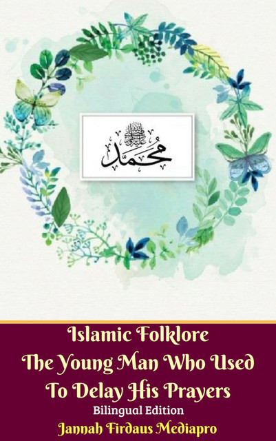 Islamic Folklore The Young Man Who Used to Delay His Prayers Bilingual Edition, Jannah Firdaus Mediapro