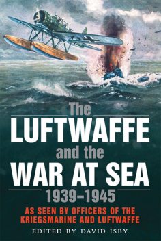 The Luftwaffe and the War at Sea, David Isby