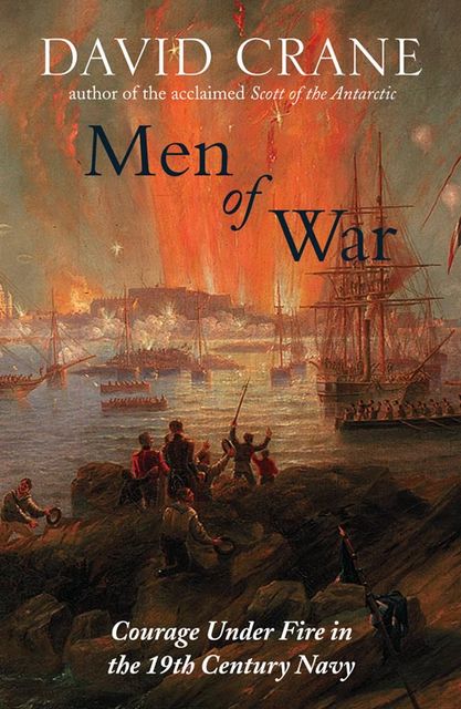 Men of War: The Changing Face of Heroism in the 19th Century Navy (Text Only), David Crane
