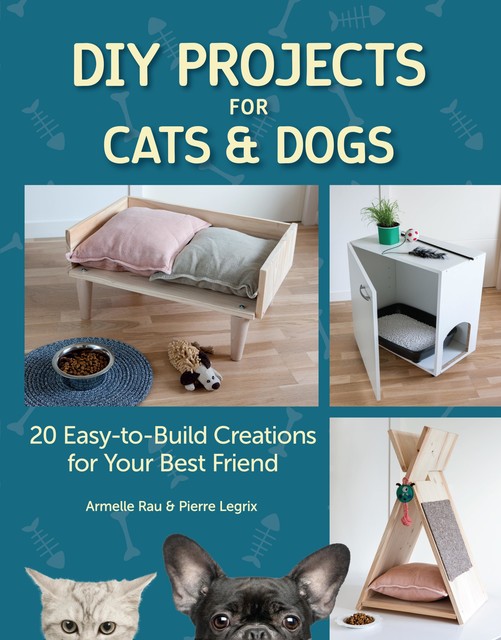 DIY Projects for Cats and Dogs, Armelle Rau, Pierre Legrix