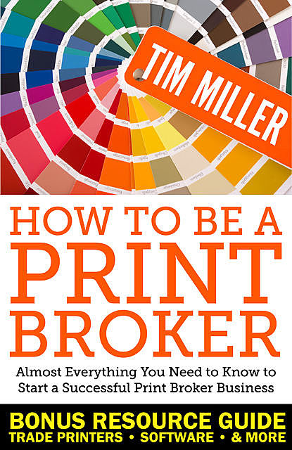 How to Be a Print Broker, Tim Miller