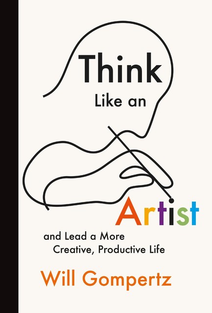 Think Like an Artist, Will Gompertz