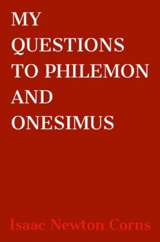 My Questions to Philemon and Onesimus, Isaac Newton Corns