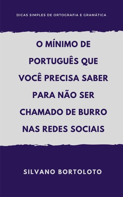 O mínimo de português que você precisa saber para não ser chamado de burro nas redes sociais, Silvano Bortoloto