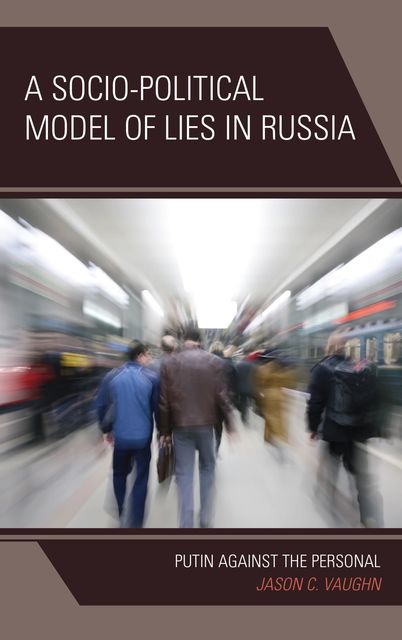 A Socio-Political Model of Lies in Russia, Jason C. Vaughn