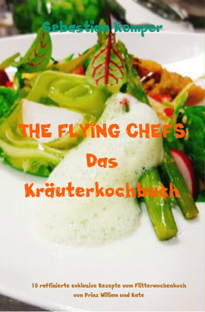 THE FLYING CHEFS Das Kräuterkochbuch, Sebastian Kemper
