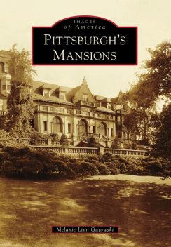 Pittsburgh's Mansions, Melanie Linn Gutowski