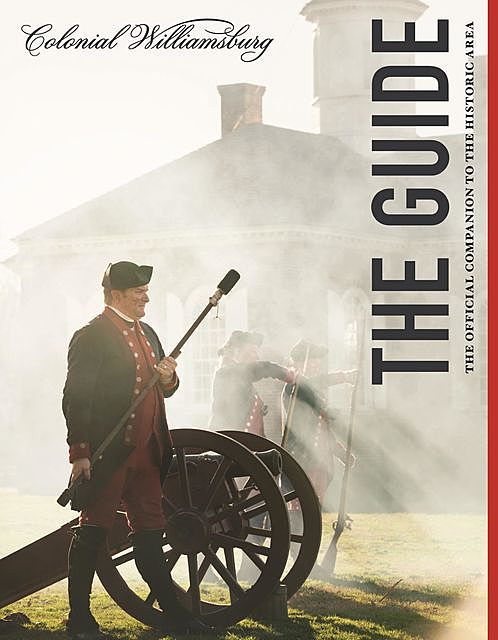 Colonial Williamsburg: The Guide, Colonial Wiliamsburg Foundation