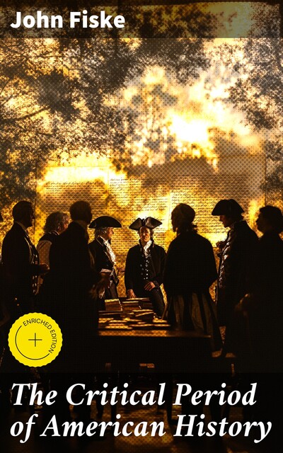 The Critical Period of American History, John Fiske