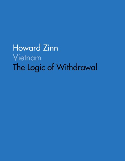 Vietnam: The Logic of Withdrawal, Howard Zinn