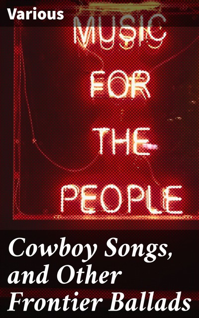 Cowboy Songs, and Other Frontier Ballads, Various