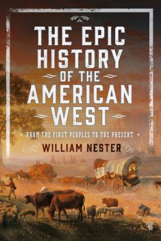 The Epic History of the American West, William Nester