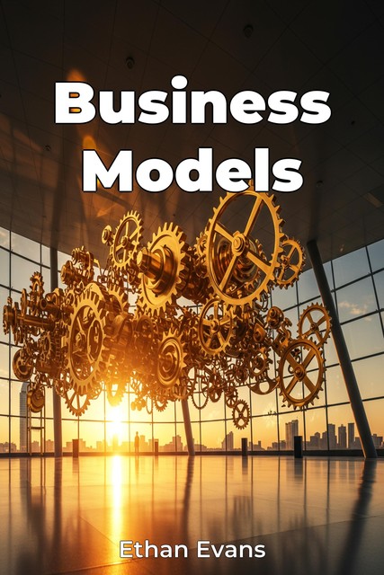 Business Models, Ethan Evans