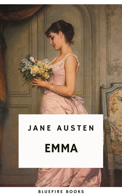 Emma: A Timeless Tale of Love, Friendship, and Self-Discovery, Jane Austen