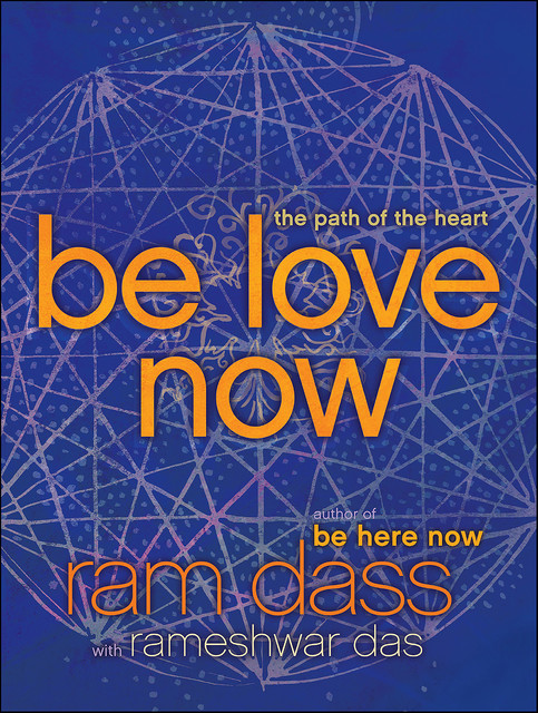 Be Love Now, Ram Dass, Rameshwar Das