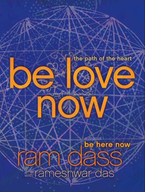 Be Love Now, Ram Dass, Rameshwar Das