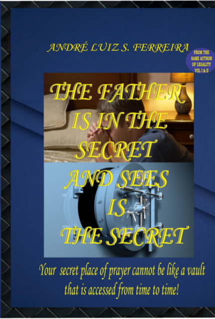 The Father Is In The Secret And Sees Is The Secret, André Luiz