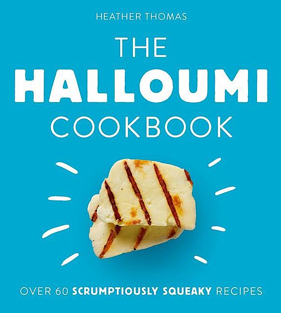 The Halloumi Cookbook, Heather Thomas