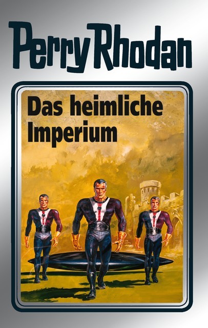 Perry Rhodan 57: Das heimliche Imperium (Silberband), William Voltz, H.G. Francis, Ernst Vlcek, Clark Darlton, Hans Kneifel