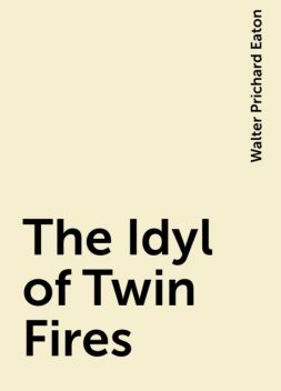 The Idyl of Twin Fires, Walter Prichard Eaton