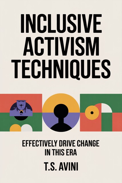 Inclusive Activism Techniques, T. S Avini